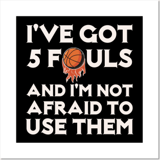 I've Got 5 Fouls And I'm not Afraid to Use Them Posters and Art